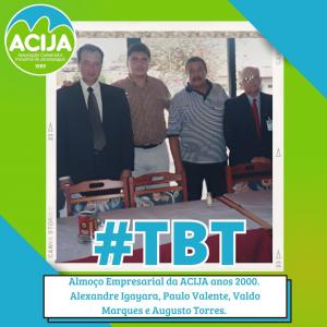 TBT ACIJA Alexandre Igayara, Paulo Valente, Valdo Marques e o saudoso Augusto Torres no Almoço Empresarial da ACIJA. 