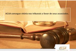 A ACIJA obtÃ©m mais uma vitÃ³ria em favor de seus associados.  
