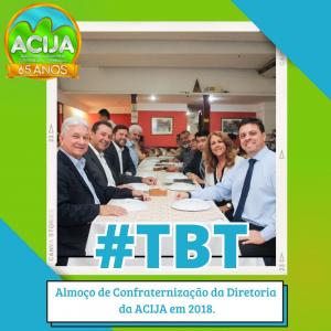 TBT ACIJA - Almoço de Confraternização da Diretoria da ACIJA em 2018. 