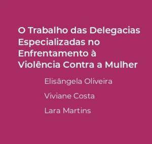 O Trabalho das Delegacias  Especializadas no  Enfrentamento à  Violência Contra a Mulher 